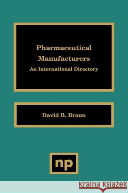 Pharmaceutical Manufacturers: An International Directory Braun, David D. 9780815513841
