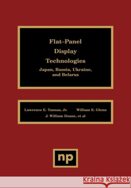 Flat-Panel Display Technologies: Japan, Russia, Ukraine, and Belarus Tannas Jr, Lawrence 9780815513872 Noyes Data Corporation/Noyes Publications