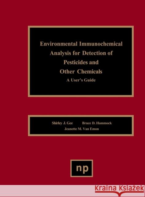 Environmental Immunochemical Analysis Detection of Pesticides and Other Chemicals: A User's Guide Gee, Shirley J. 9780815513971 Noyes Data Corporation/Noyes Publications