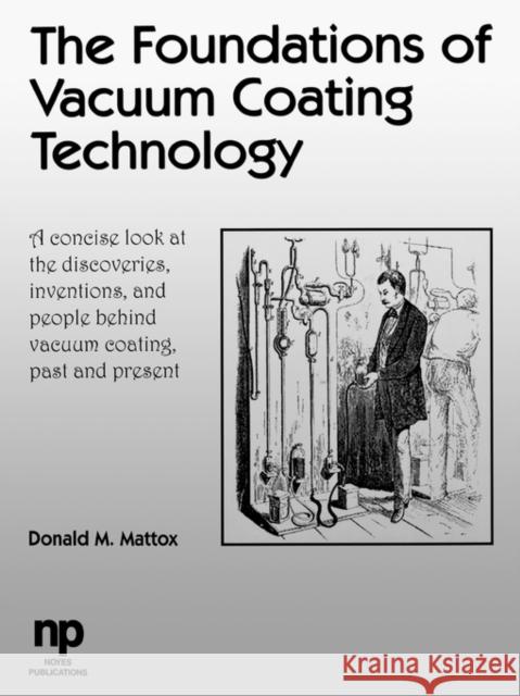 The Foundations of Vacuum Coating Technology D. M. Mattox Donald Mattox Mattox 9780815514954 Noyes Data Corporation/Noyes Publications