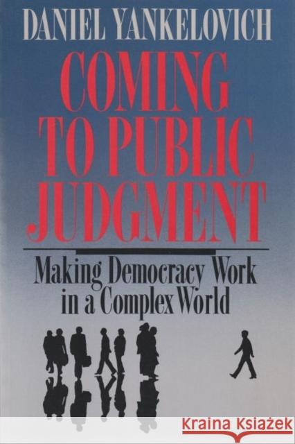 Coming to Public Judgment: Making Democracy Work in a Complex World Yankelovich, Daniel 9780815602545 Syracuse University Press
