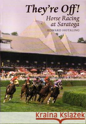 They're Off!: Horse Racing at Saratoga Edward Hotaling 9780815603504 Syracuse University Press