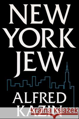New York Jew Alfred Kazin 9780815604136
