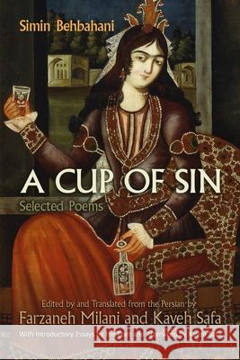 A Cup of Sin: Selected Poems Simin Behbahani Farzaneh Milani Kaveh Safa 9780815605546 Syracuse University Press