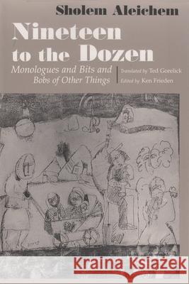 Nineteen to the Dozen: Monologues and Bits and Bobs of Other Things Aleichem, Sholem 9780815606345 Syracuse University Press
