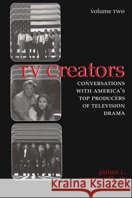 TV Creators: Conversations with America's Top Producers of Television Drama Longworth Jr. 9780815607021 Syracuse University Press