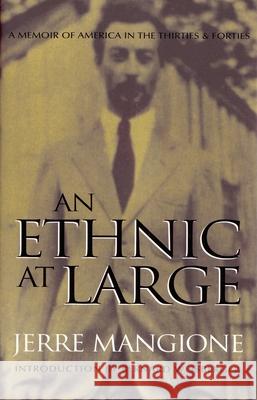 An Ethnic at Large: A Memoir of America in the Thirties and Forties Mangione, Jerre 9780815607168 Syracuse University Press
