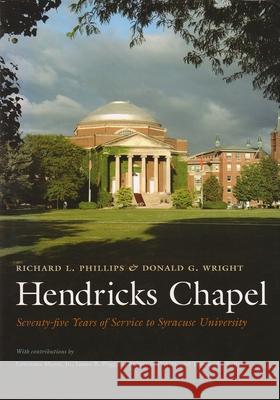 Hendricks Chapel: Seventy-Five Years of Service to Syracuse University Phillips, Richard L. 9780815608271