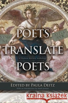 Poets Translate Poets: A Hudson Review Anthology Mark Jarman Paula Deitz 9780815610274