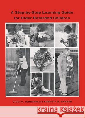 A Step-By Step Learning Guide for Older Retarded Children Johnson, Vicki M. 9780815621812 Syracuse University Press