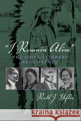 I Remain Alive: The Sioux Literary Renaissance Heflin, Ruth J. 9780815628057 Syracuse University Press