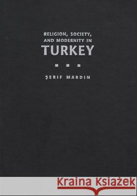 Religion, Society, and Modernity in Turkey Serif Mardin 9780815628101 Syracuse University Press