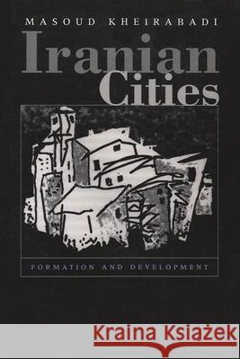 Iranian Cities: Formation and Development Kheirabadi, Masoud 9780815628606 Syracuse University Press