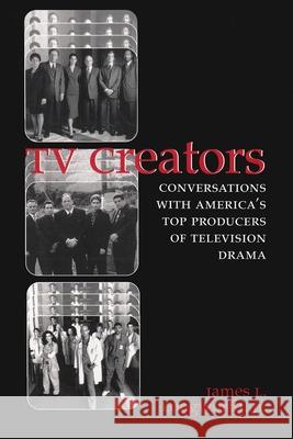 TV Creators: Conversations with America's Top Producers of Television Drama Longworth Jr, James L. Longworth 9780815628743 Syracuse University Press
