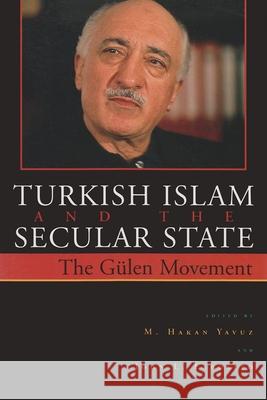 Turkish Islam and the Secular State: The Gülen Movement Yavuz, M. Hakan 9780815630401 Syracuse University Press