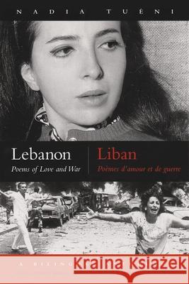 Lebanon/Liban: Poems of Love and War/Poemes D'Amour Et de Guerre Tuéni, Nadia 9780815630906 Syracuse University Press