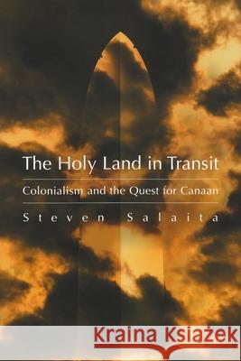 The Holy Land in Transit: Colonialism and the Quest for Canaan Salaita, Steven 9780815631255 Syracuse University Press