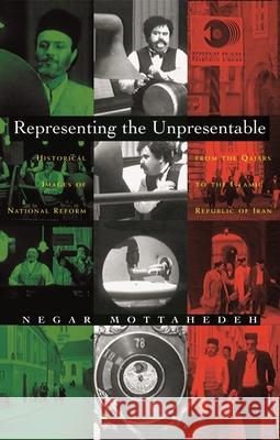 Representing the Unpresentable: Historical Images of National Reform from the Qajars to the Islamic Republic of Iran Mottahedah, Negar 9780815631798 Syracuse University Press