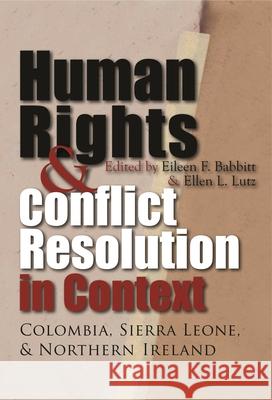 Human Rights and Conflict Resolution in Context: Colombia, Sierra Leone, and Northern Ireland Babbitt, Eileen F. 9780815632054 Syracuse University Press
