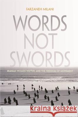 Words, Not Swords: Iranian Women Writers and the Freedom of Movement Milani, Farzaneh 9780815632788 Syracuse University Press