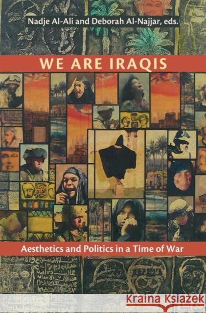 We Are Iraqis: Aesthetics and Politics in a Time of War Al-Ali, Nadje 9780815633013 Syracuse University Press