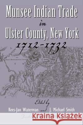 Munsee Indian Trade in Ulster County New York 1712-1732 Waterman, Kees-Jan 9780815633167