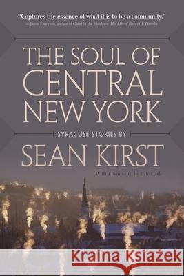 The Soul of Central New York: Syracuse Stories Kirst, Sean 9780815634836