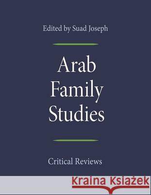 Arab Family Studies: Critical Reviews Suad Joseph 9780815635598 Syracuse University Press