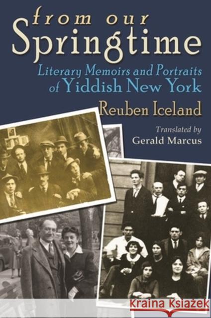 From Our Springtime: Literary Memoirs and Portraits of Yiddish New York Reuben Iceland Gerald Marcus 9780815637578 Syracuse University Press