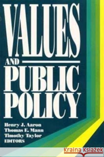 Values and Public Policy Henry J. Aaron Thomas E. Mann Timothy Taylor 9780815700555 Brookings Institution Press