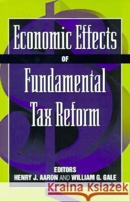 Economic Effects of Fundamental Tax Reform Henry J. Aaron Brookings Institution                    William G. Gale 9780815700579 Brookings Institution Press