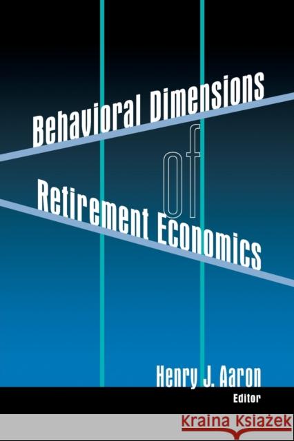 Behavioral Dimensions of Retirement Economics Henry J. Aaron 9780815700630