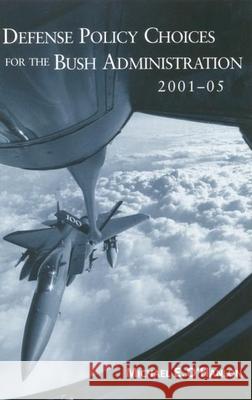 Defense Policy Choices for the Bush Administration, 2001-2005 Michael E. O'Hanlon Michael H. Armacost 9780815700791 Brookings Institution Press