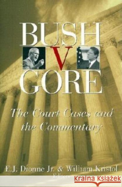 Bush V. Gore: The Court Cases and the Commentary Dionne, E. J. 9780815701071 Brookings Institution Press