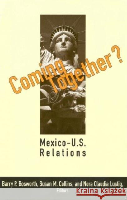 Coming Together?: Mexico-U.S. Relations Bosworth, Barry P. 9780815710271