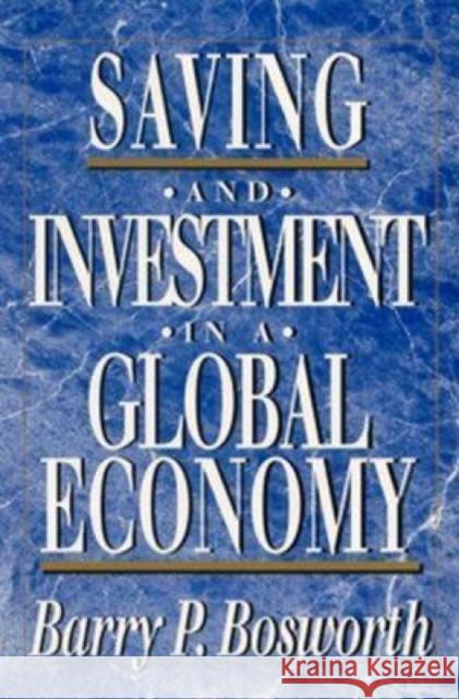 Saving and Investment in a Global Economy Barry P Bosworth 9780815710431