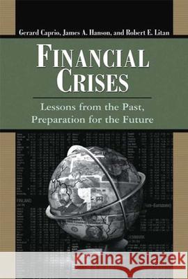 Financial Crises: Lessons from the Past, Preparation for the Future Caprio, Gerard 9780815712893 Brookings Institution Press