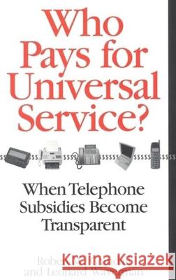 Who Pays for Universal Service?: When Telephone Subsidies Become Transparent Crandall, Robert W. 9780815716112 Brookings Institution Press