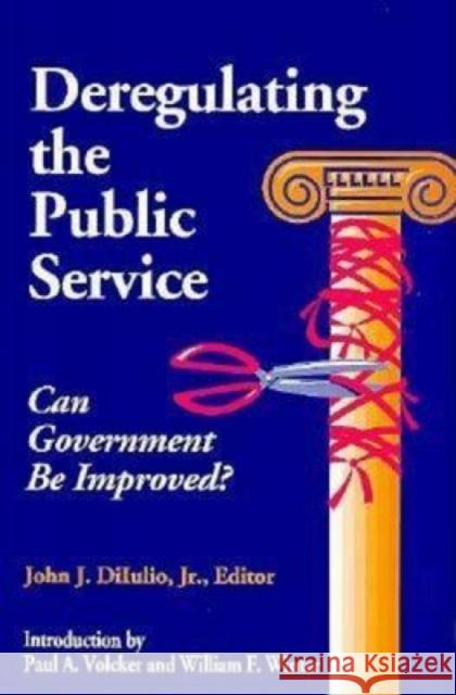 Deregulating the Public Service: Can Government Be Improved? Diiulio, John J. 9780815718536 Brookings Institution Press