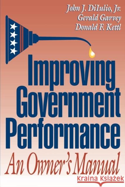 Improving Government Performance: An Owner's Manual Diiulio, John J. 9780815718550 Brookings Institution Press