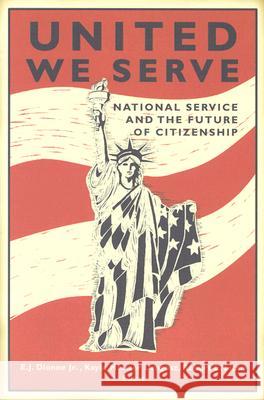 United We Serve: National Service and the Future of Citizenship Dionne, E. J. 9780815718659 Brookings Institution Press