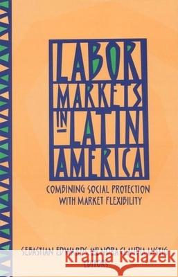 Labor Markets in Latin America: Combining Social Protection with Market Flexibility Edwards, Sebastian 9780815721079 Brookings Institution Press