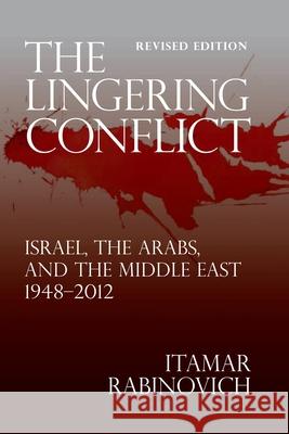 The Lingering Conflict: Israel, the Arabs, and the Middle East 1948-2012 Rabinovich, Itamar 9780815724377
