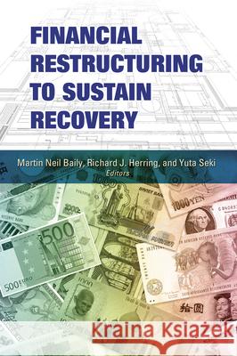 Financial Restructuring to Sustain Recovery Martin Neil Baily Yasuyuki Fuchita Richard J. Herring 9780815725244 Brookings Institution Press