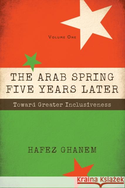 The Arab Spring Five Years Later: Toward Great Inclusiveness Hafez Ghanem 9780815727187