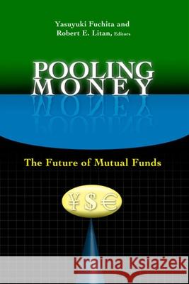 Pooling Money: The Future of Mutual Funds Fuchita, Yasuyuki 9780815729853 Brookings Institution Press