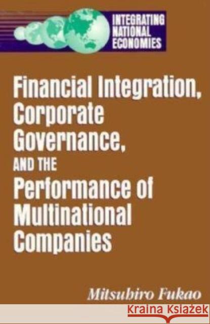 Financial Integration, Corporate Governance, and the Performance of Multinational Companies Mitsuhiro Fukao 9780815729877 Brookings Institution Press