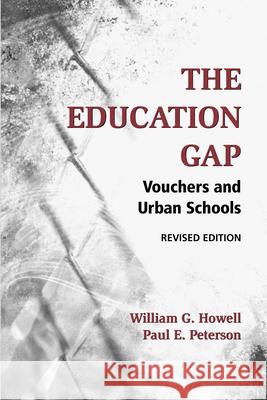 The Education Gap: Vouchers and Urban Schools Howell, William G. 9780815736851 Brookings Institution Press