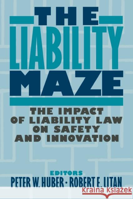 The Liability Maze: The Impact of Liability Law on Safety and Innovation Huber, Peter W. 9780815737612