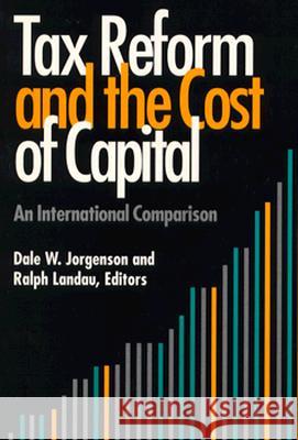 Tax Reform and the Cost of Capital: An International Comparison Jorgenson, Dale W. 9780815747154 Brookings Institution Press